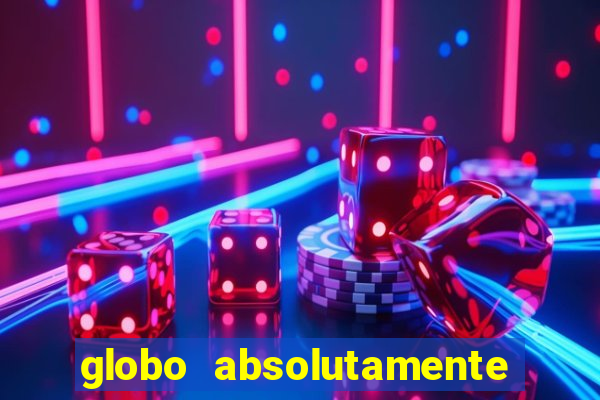 globo absolutamente tudo com